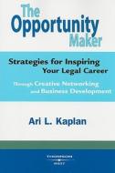 The Opportunity Maker di Ari Kaplan edito da West Academic