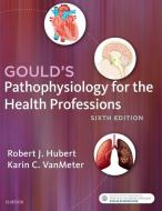 Gould's Pathophysiology for the Health Professions di Hubert, Vanmeter edito da Elsevier - Health Sciences Division