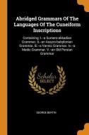 Abridged Grammars of the Languages of the Cuneiform Inscriptions: Containing: I.--A Sumero-Akkadian Grammar. II.--An Ass di George Bertin edito da FRANKLIN CLASSICS TRADE PR