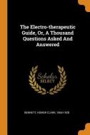 The Electro-Therapeutic Guide, Or, a Thousand Questions Asked and Answered edito da FRANKLIN CLASSICS TRADE PR