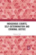 Indigenous Courts, Self-determination And Criminal Justice di Valmaine Toki edito da Taylor & Francis Ltd