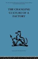 The Changing Culture Of A Factory edito da Taylor & Francis Ltd