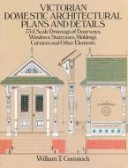 Victorian Domestic Architectural Plans and Details: v. 1 di William T. Comstock edito da Dover Publications Inc.