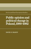 Public Opinion and Political Change in Poland, 1980 1982 di David Stewart Mason edito da Cambridge University Press
