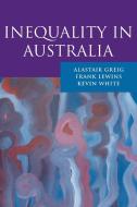 Inequality in Australia di Frank Lewins, Kevin White, Alastair Greig edito da Cambridge University Press