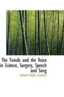 The Tonsils And The Voice In Science, Surgery, Speech And Song di Richard Biddle Faulkner edito da Bibliolife