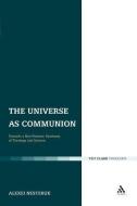 The Universe as Communion: Towards a Neo-Patristic Synthesis of Theology and Science di Alexei Nesteruk edito da CONTINNUUM 3PL