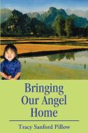 Bringing Our Angel Home di Tracy S. Pillow edito da AUTHORHOUSE
