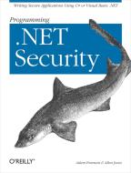 Programming .Net Security: Writing Secure Applications Using C# or Visual Basic .Net di Adam Freeman, Allen Jones edito da OREILLY MEDIA