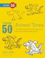 Draw 50 Animal 'Toons: The Step-By-Step Way to Draw Dogs, Cats, Birds, Fish, and Many, Many More... di Lee J. Ames, Bob Singer edito da Turtleback Books