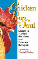Chicken Poop for the Soul di David Fisher, Geraldine Bednash edito da Pocket Books