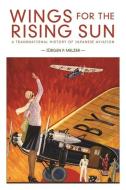 Wings For The Rising Sun di Ju rgen P. Melzer edito da Harvard University Press