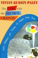 The Girl with the Brown Crayon (Paper) di Vivian Gussin Paley edito da Harvard University Press