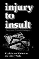 Injury to Insult: Unemployment, Class, and Political Response di Kay Lehman Schlozman, Sidney Verba edito da HARVARD UNIV PR