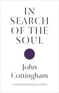In Search of the Soul: A Philosophical Essay di John Cottingham edito da PRINCETON UNIV PR