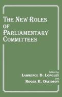 The New Roles of Parliamentary Committees di Roger H. Davidson edito da Routledge
