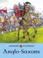 Ladybird Histories: Anglo-Saxons di Jane Bingham edito da Penguin Books Ltd