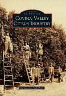Covina Valley Citrus Industry di Barbara Ann Hall Ph. D. edito da ARCADIA PUB (SC)