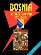 Bosnia Tax Guide edito da International Business Publications, Usa