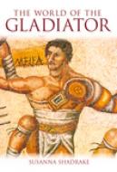 The World of the Gladiator di Susanna Shadrake edito da The History Press