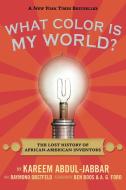 What Color Is My World?: The Lost History of African-American Inventors di Kareem Abdul-Jabbar, Raymond Obstfeld edito da CANDLEWICK BOOKS