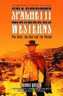 Weisser, T:  Spaghetti Westerns - The Good, the Bad and the di Thomas Weisser edito da McFarland