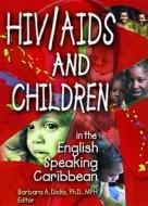 HIV/AIDS and Children in the English Speaking Caribbean di Barbara A. Dicks edito da Routledge