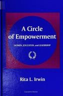 Circle of Empowerment: Women, Education, and Leadership di Rita L. Irwin edito da STATE UNIV OF NEW YORK PR