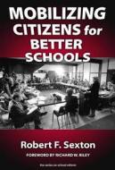 Mobilizing Citizens for Better Schools di Robert Sexton edito da Teachers College Press