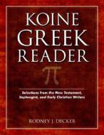 Koine Greek Reader di Rodney Decker edito da Kregel Publications,U.S.