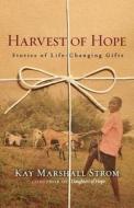 Harvest of Hope: Stories of Life-Changing Gifts di Kay Marshall Strom edito da INTER VARSITY PR