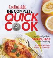 Cooking Light the Complete Quick Cook: A Practical Guide to Smart, Fast Home Cooking di Bruce Weinstein, Mark Scarbrough edito da Oxmoor House