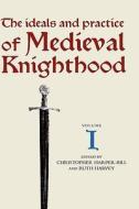 The Ideals and Practice of Medieval Knighthood I - Papers from the First and Second Strawberry Hill Conferences di Christopher Harper-Bill edito da Boydell Press