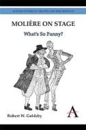 Moliere on Stage di Robert W. Goldsby edito da Anthem Press