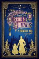 The Singular & Extraordinary Tale of Mirror & Goliath: From the Peculiar Adventures of John Lovehart, Esq., Volume 1 di Ishbelle Bee edito da STRANGE CHEMISTRY