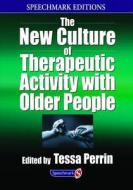 The New Culture Of Therapeutic Activity With Older People di Tessa Perrin edito da Taylor & Francis Ltd