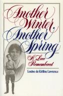 Another Winter, Another Spring di Louise de Kiriline Lawrence edito da Natural Heritage Books