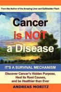 Cancer Is Not A Disease - It's A Survival Mechanism di Andreas Moritz edito da Ener-chi.com