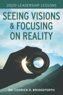 20/20 Leadership Lessons: Seeing Visions and Focusing on Reality di Cedrick D. Bridgeforth edito da LIGHTNING SOURCE INC