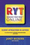 Romance Your Tribe Online: Client Attraction in Action: 52 Action Packed Customer Attracting Ideas and More! di Janet Beckers edito da Wonderful Web Press