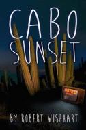Cabo Sunset di Robert Wisehart edito da Black Kettle Books