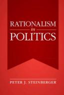 Rationalism In Politics di Peter J. Steinberger edito da Cambridge University Press