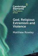 God, Religious Extremism And Violence di Matthew Rowley edito da Cambridge University Press