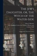 The Jew's Daughter, or, The Witch of the Water-side: a Story of the Thirteenth Century di Mary E. Bennett edito da LIGHTNING SOURCE INC