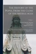 The History of the Popes, From the Close of the Middle Ages: Drawn From the Secret Archives of the Vatican and Other Original Sources; Volume 1 di Ludwig Pastor, Ralph Francis Kerr, Frederick Ignatius Antrobus edito da LEGARE STREET PR