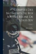 Comptes Des Bâtiments Du Roi Sous Le Règne De Louis Xiv; Volume 5 di Jules Guiffrey edito da LEGARE STREET PR