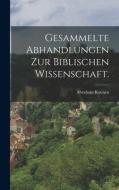 Gesammelte Abhandlungen zur biblischen Wissenschaft. di Abraham Kuenen edito da LEGARE STREET PR