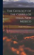 The Geology of the Cerrillos Hills, New Mexico di Douglas Wilson Johnson edito da LEGARE STREET PR