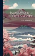 Japan and the United States: 1853-1921 di Payson Jackson Treat edito da LEGARE STREET PR
