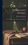 Björnson's Works: Synnöve Solbakken, Arne, and Early Tales and Sketches di Bjørnstjerne Bjørnson edito da LEGARE STREET PR